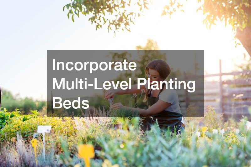 Incorporate Multi-Level Planting Beds