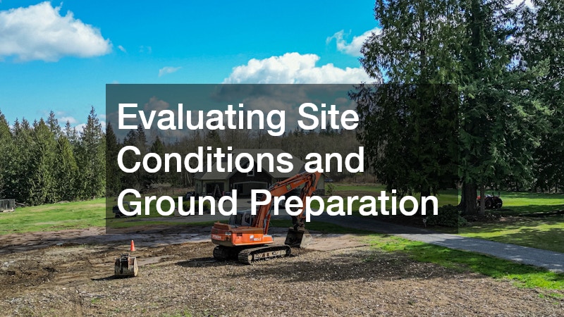 Evaluating Site Conditions and Ground Preparation