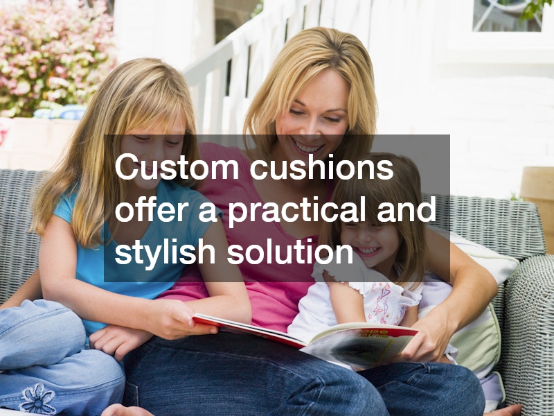 Custom cushions offer a practical and stylish solution