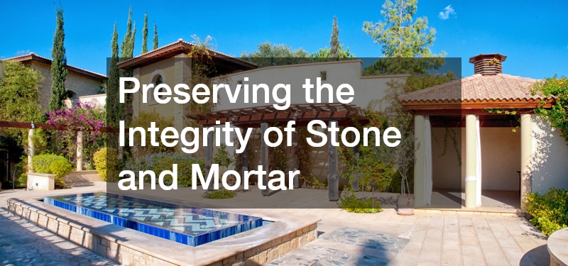 Preserving the Integrity of Stone and Mortar