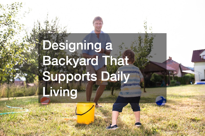 Designing a Backyard That Supports Daily Living