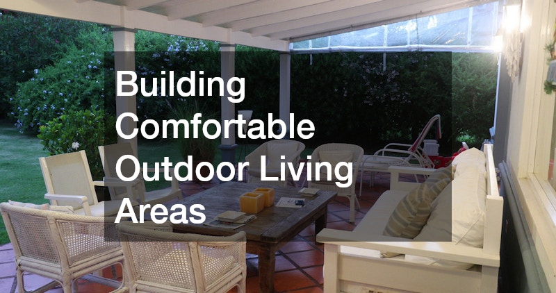 Building Comfortable Outdoor Living Areas