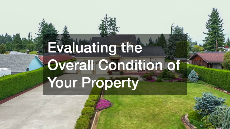 Evaluating the Overall Condition of Your Property