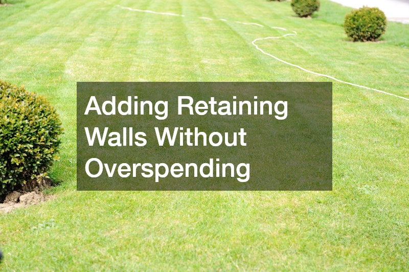 Adding Retaining Walls Without Overspending