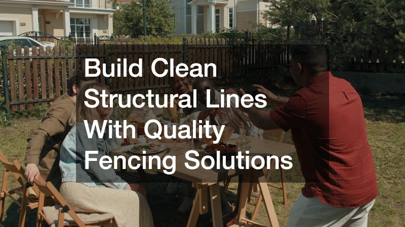 Build Clean Structural Lines With Quality Fencing Solutions