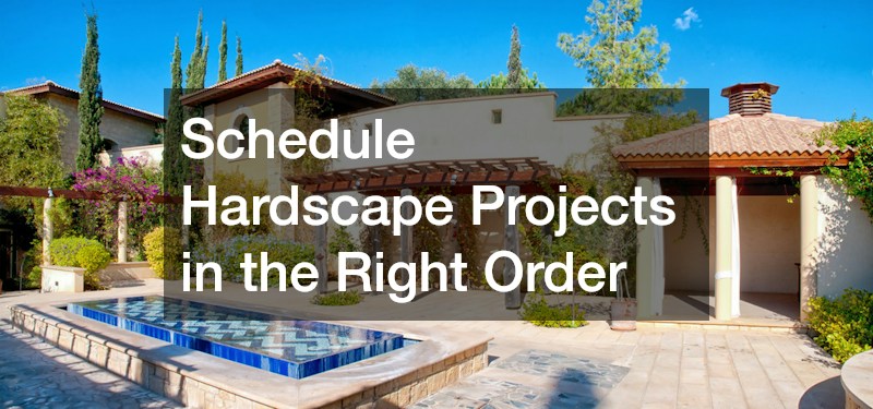 Schedule Hardscape Projects in the Right Order