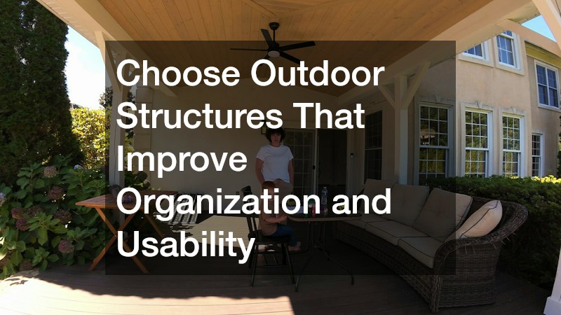 Choose Outdoor Structures That Improve Organization and Usability