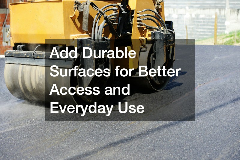 Add Durable Surfaces for Better Access and Everyday Use