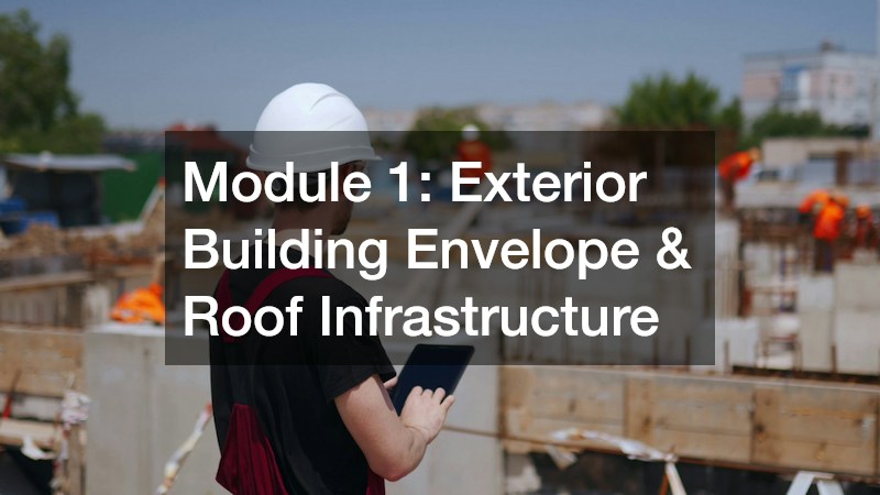 Module 1: Exterior Building Envelope & Roof Infrastructure