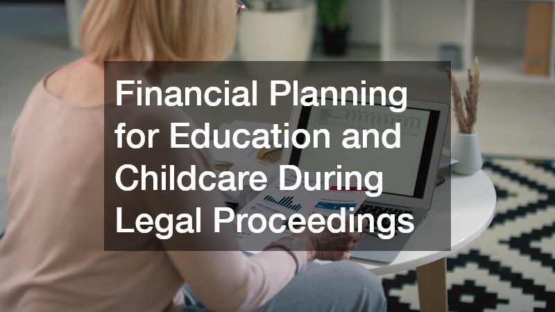 Financial Planning for Education and Childcare During Legal Proceedings