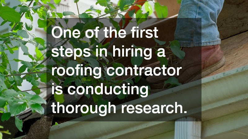 One of the first steps in hiring a roofing contractor is conducting thorough research.