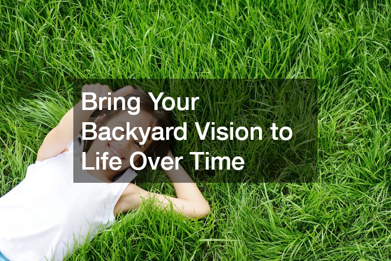 Bring Your Backyard Vision to Life Over Time
