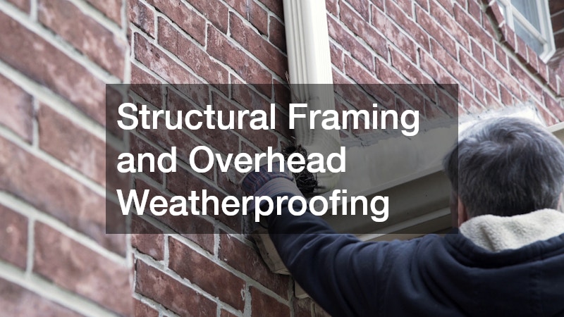 Structural Framing and Overhead Weatherproofing