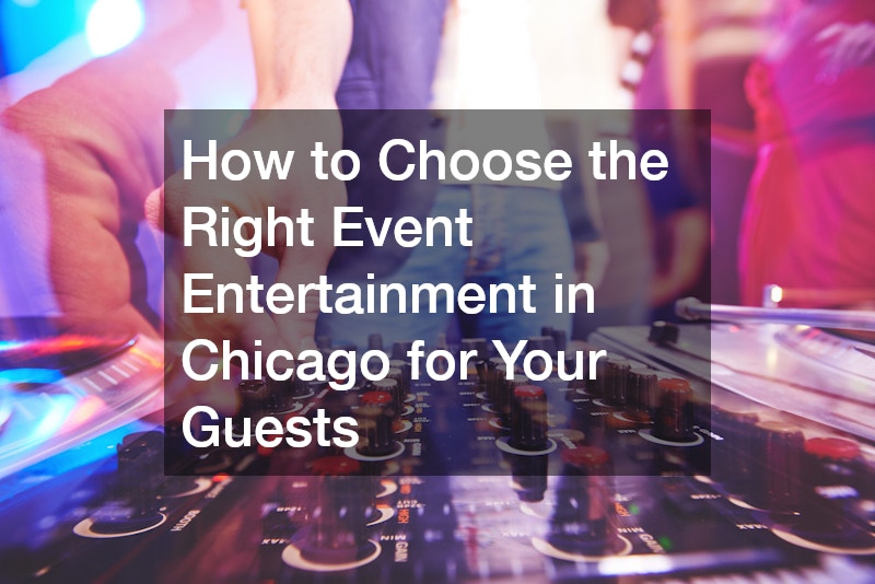 How to Choose the Right Event Entertainment in Chicago for Your Guests