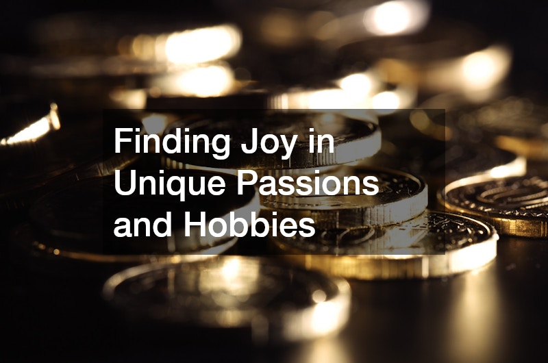 Finding Joy in Unique Passions and Hobbies