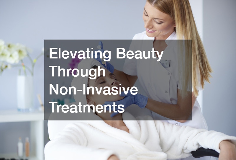 Elevating Beauty Through Non-Invasive Treatments
