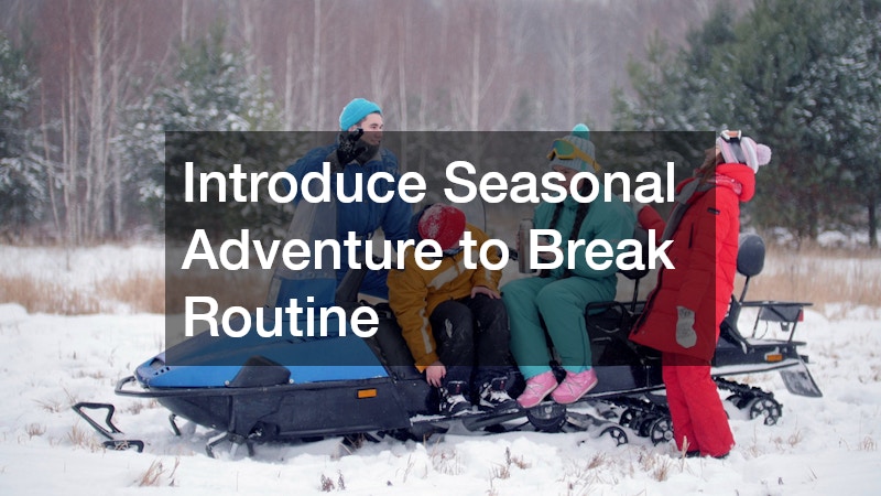 Introduce Seasonal Adventure to Break Routine