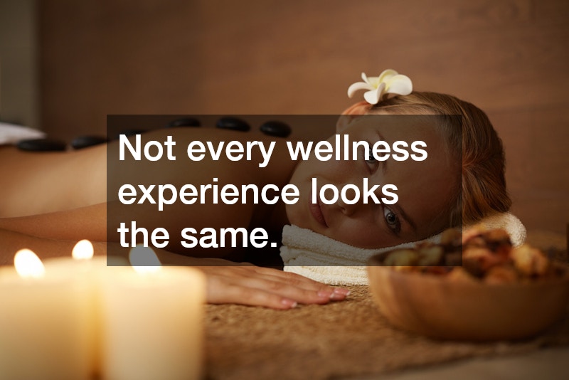 Not every wellness experience looks the same.