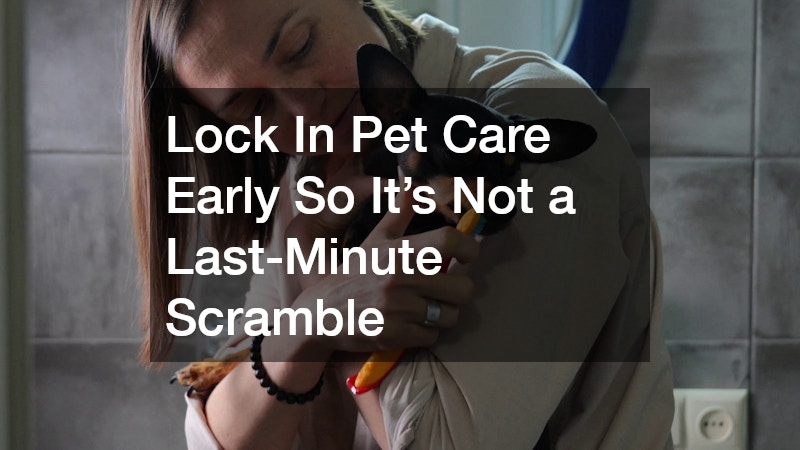 Lock In Pet Care Early So It’s Not a Last-Minute Scramble