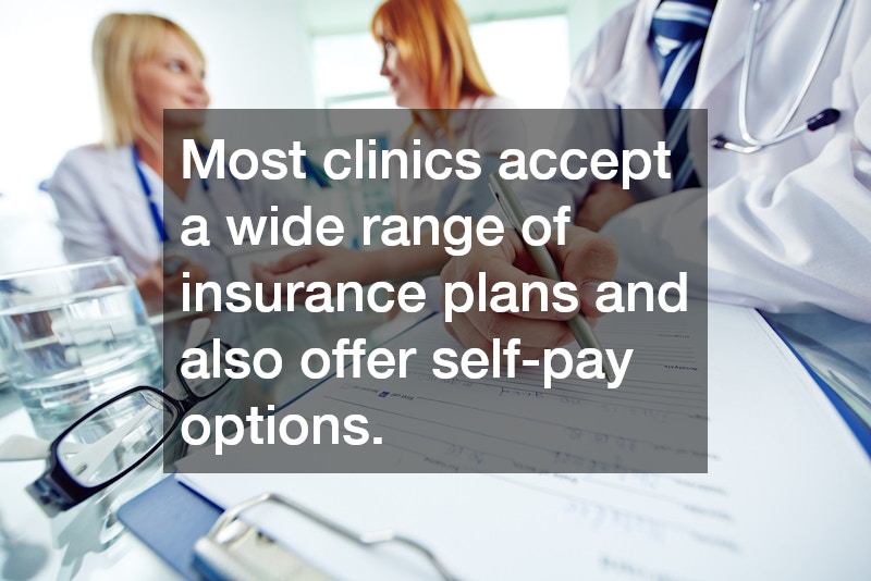 Most clinics accept a wide range of insurance plans and also offer self-pay options.