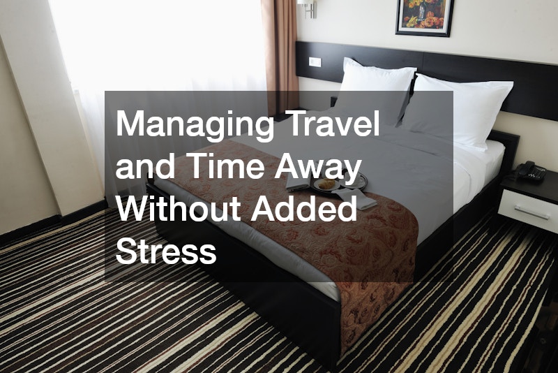 Managing Travel and Time Away Without Added Stress