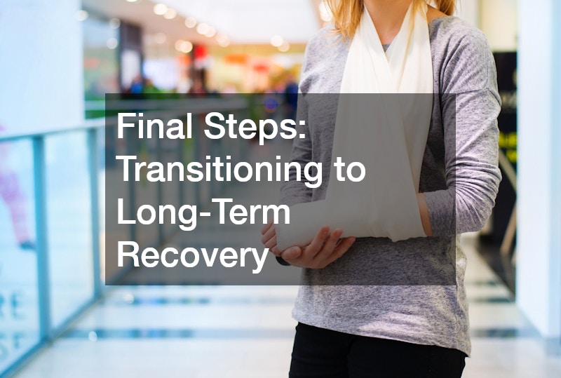 Final Steps: Transitioning to Long-Term Recovery