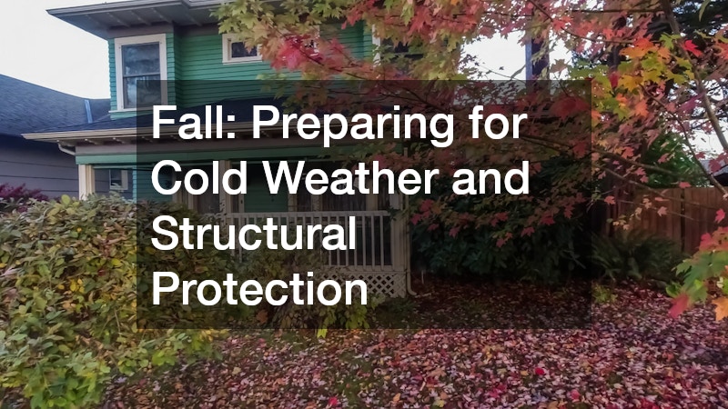 Fall: Preparing for Cold Weather and Structural Protection