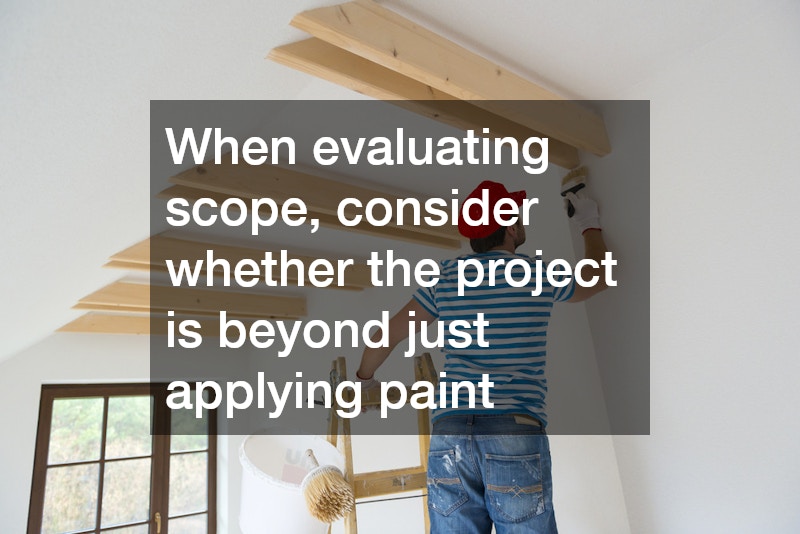 When evaluating scope, consider whether the project is beyond just applying paint