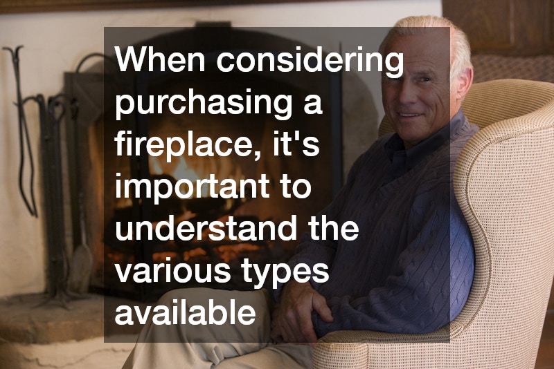When considering purchasing a fireplace, it