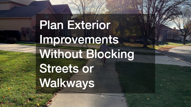 Plan Exterior Improvements Without Blocking Streets or Walkways