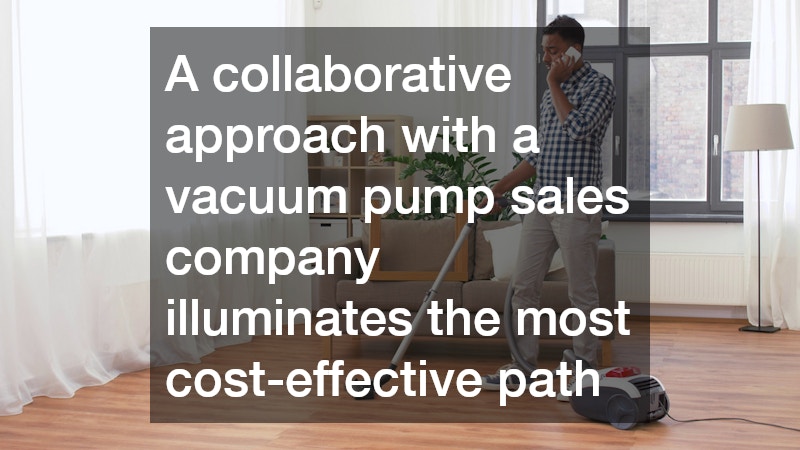 A collaborative approach with a vacuum pump sales company illuminates the most cost-effective path