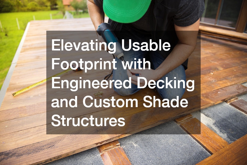 Elevating Usable Footprint with Engineered Decking and Custom Shade Structures