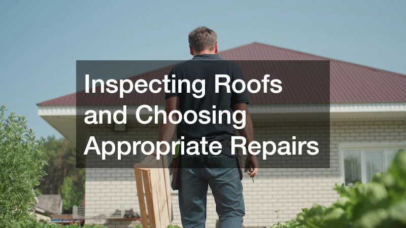 Inspecting Roofs and Choosing Appropriate Repairs