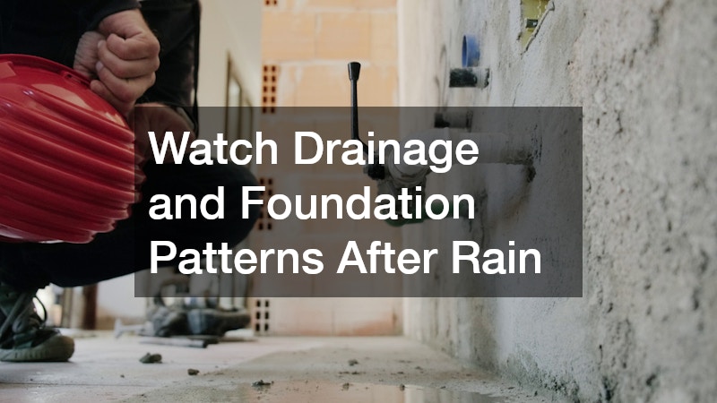Watch Drainage and Foundation Patterns After Rain