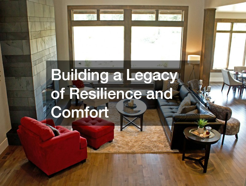 Building a Legacy of Resilience and Comfort