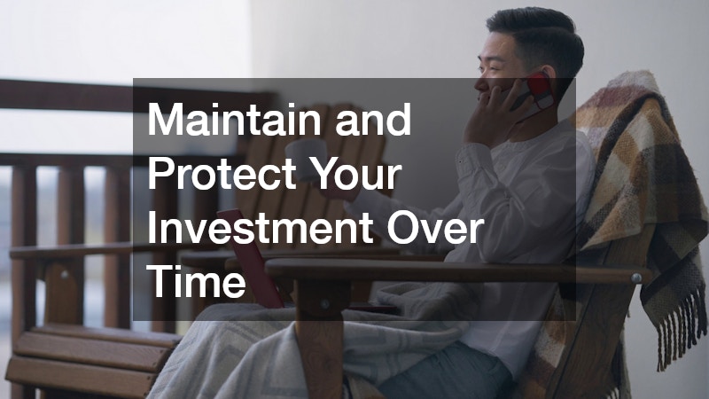 Maintain and Protect Your Investment Over Time