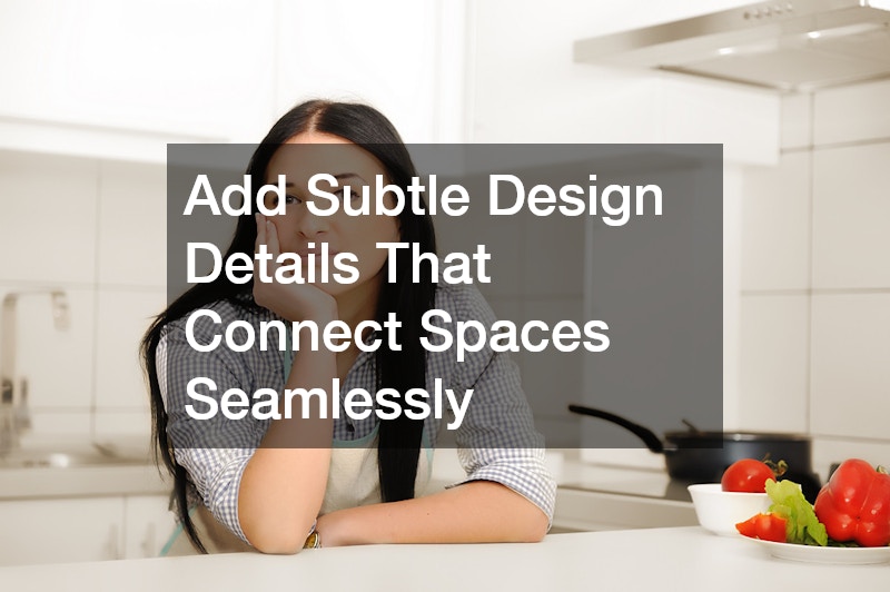 Add Subtle Design Details That Connect Spaces Seamlessly