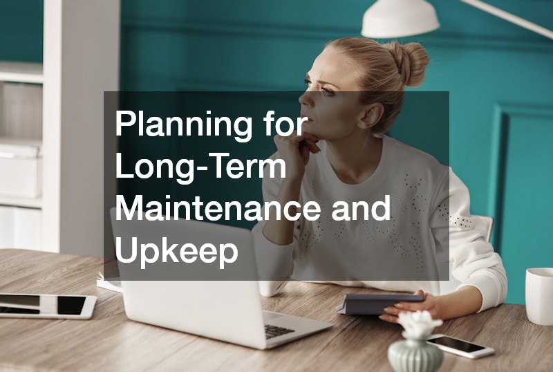 Planning for Long-Term Maintenance and Upkeep