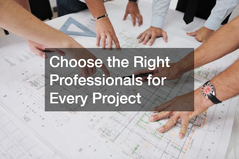 Choose the Right Professionals for Every Project