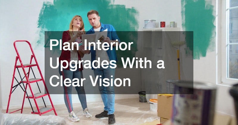 Plan Interior Upgrades With a Clear Vision
