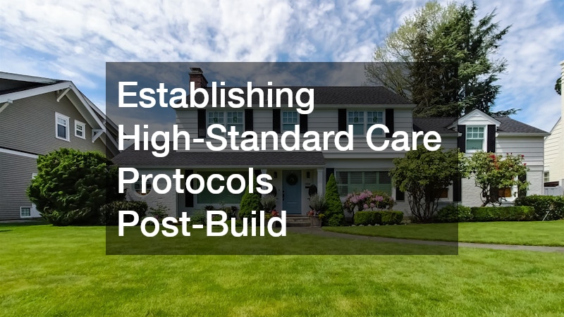 Establishing High-Standard Care Protocols Post-Build
