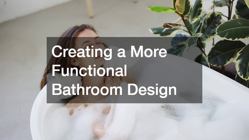 Creating a More Functional Bathroom Design