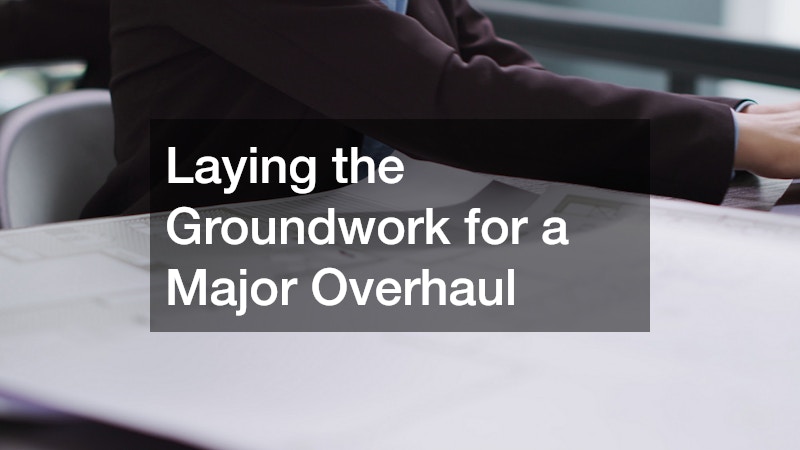 Laying the Groundwork for a Major Overhaul