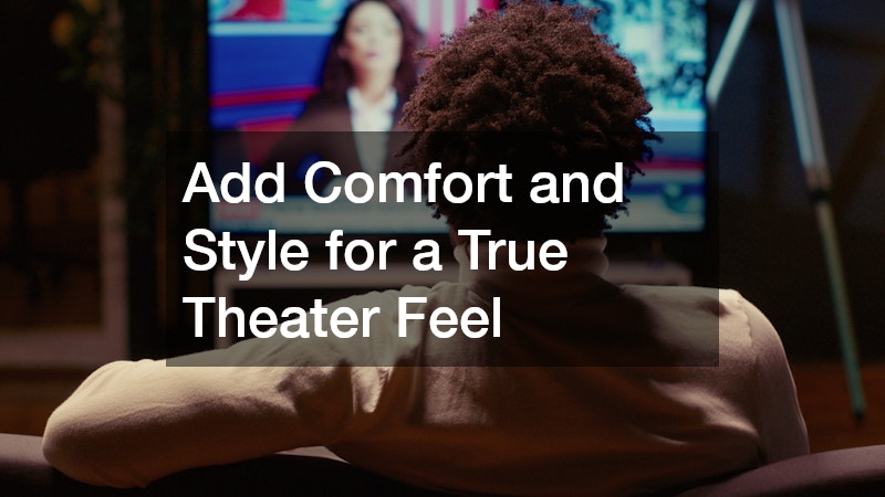 Add Comfort and Style for a True Theater Feel