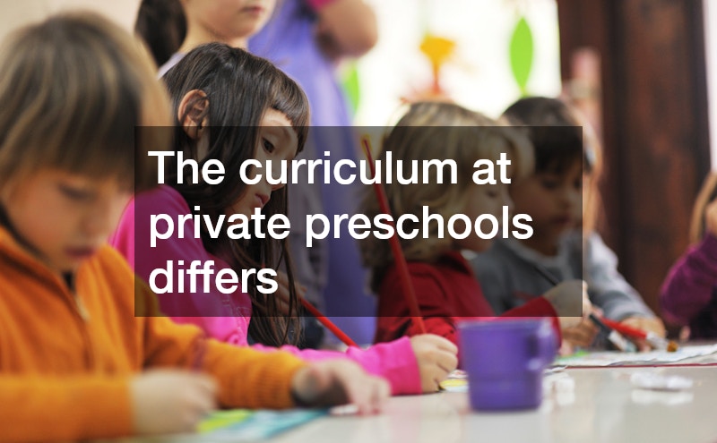 The curriculum at private preschools differs