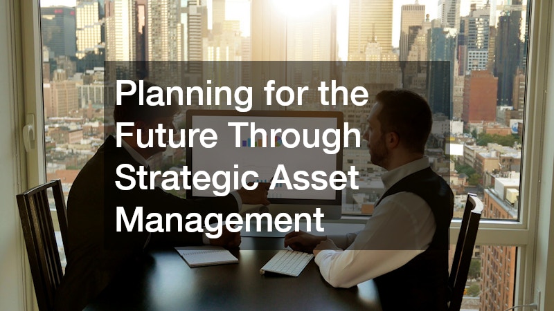 Planning for the Future Through Strategic Asset Management