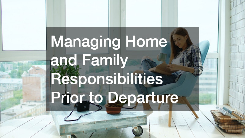 Managing Home and Family Responsibilities Prior to Departure