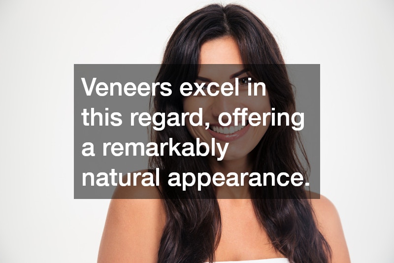 Veneers excel in this regard, offering a remarkably natural appearance.