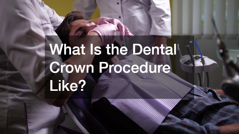 What Is the Dental Crown Procedure Like?
