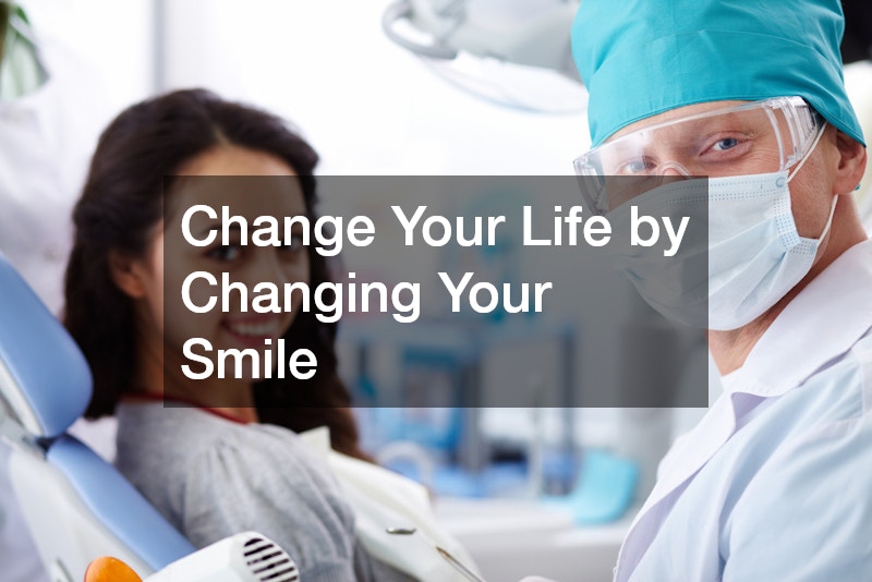 Change Your Life by Changing Your Smile